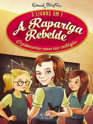 cover image of A Rapariga Rebelde – 3 em 1 – O Primeiro Ano no Colégio